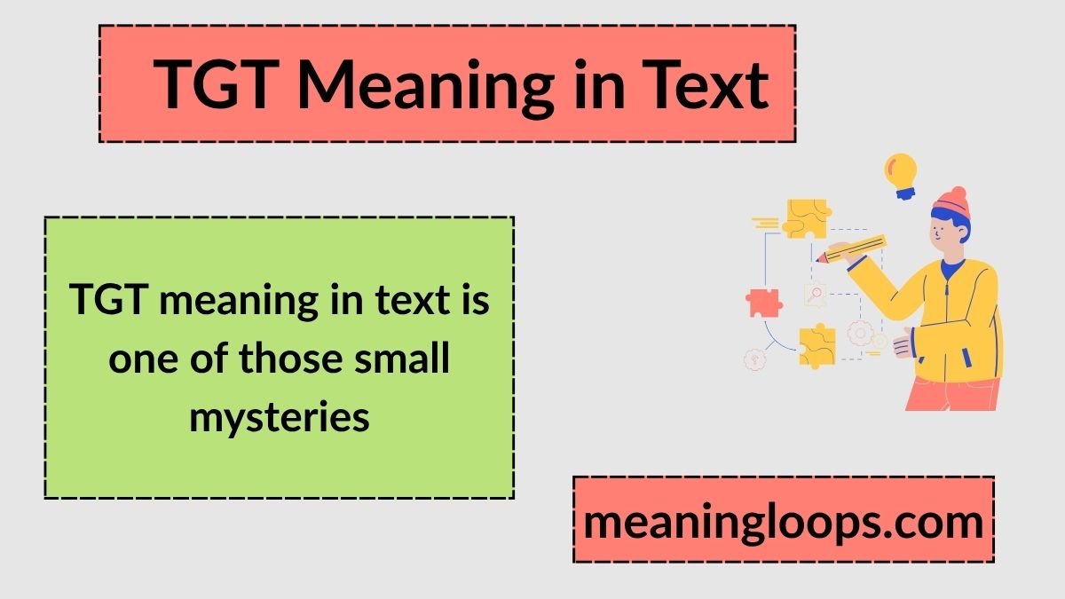 TGT Meaning in Text: Definition, Usage, and When to Use It Online