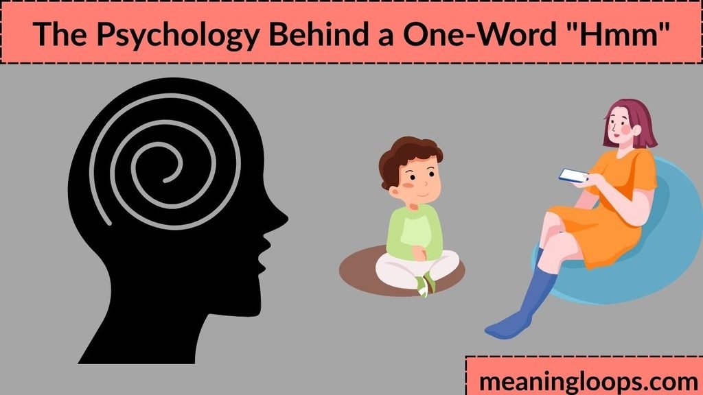 The Psychology Behind a One-Word "Hmm"