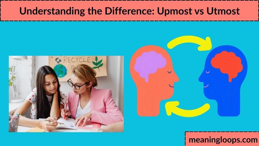 Understanding the Difference: Upmost vs Utmost