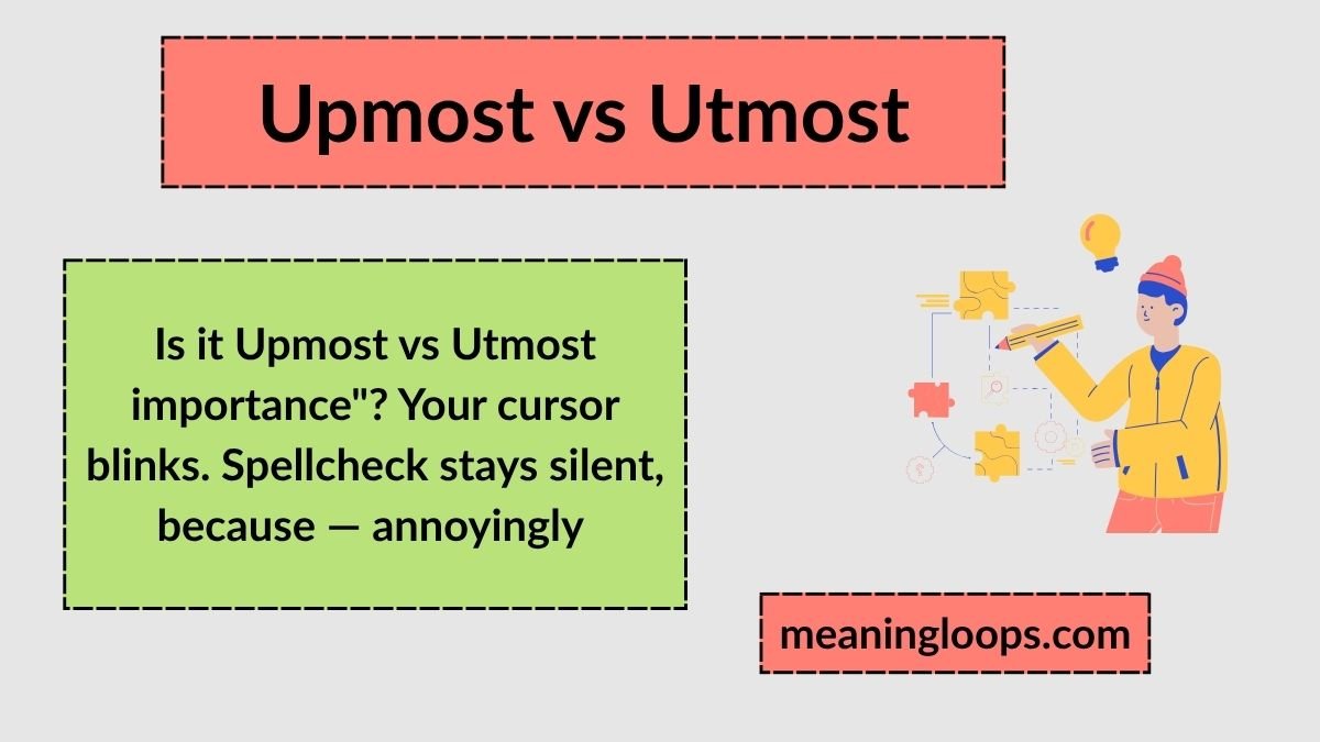 Upmost vs Utmost: How to Use These Words Correctly in English