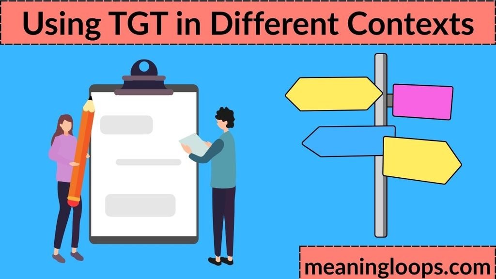 Using TGT in Different Contexts