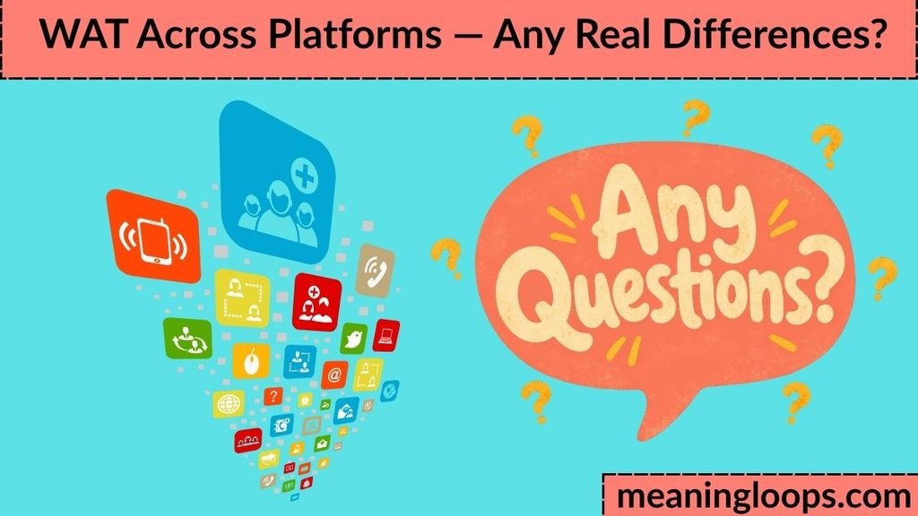 WAT Across Platforms — Any Real Differences?