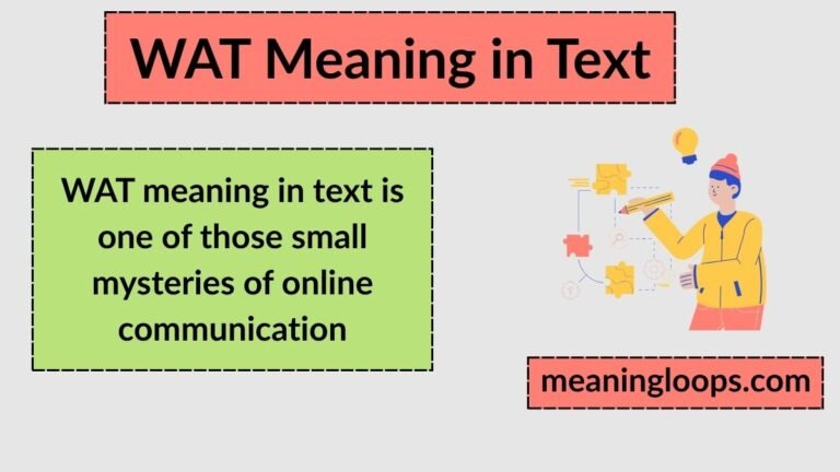 WAT Meaning in Text: The Simple Guide to This Slang Word (With Real Examples)
