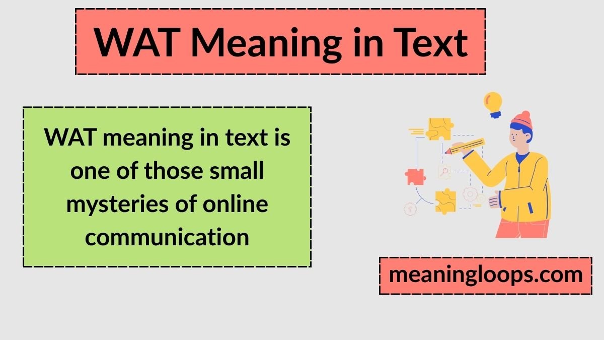 WAT Meaning in Text: The Simple Guide to This Slang Word (With Real Examples)