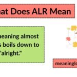 What Does ALR Mean? The Complete Guide to Meaning, Uses, and How to Reply