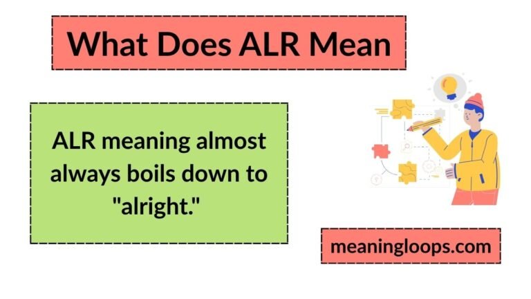What Does ALR Mean? The Complete Guide to Meaning, Uses, and How to Reply