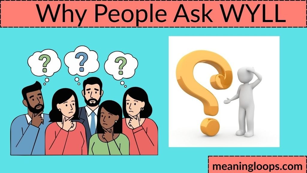 Why People Ask WYLL