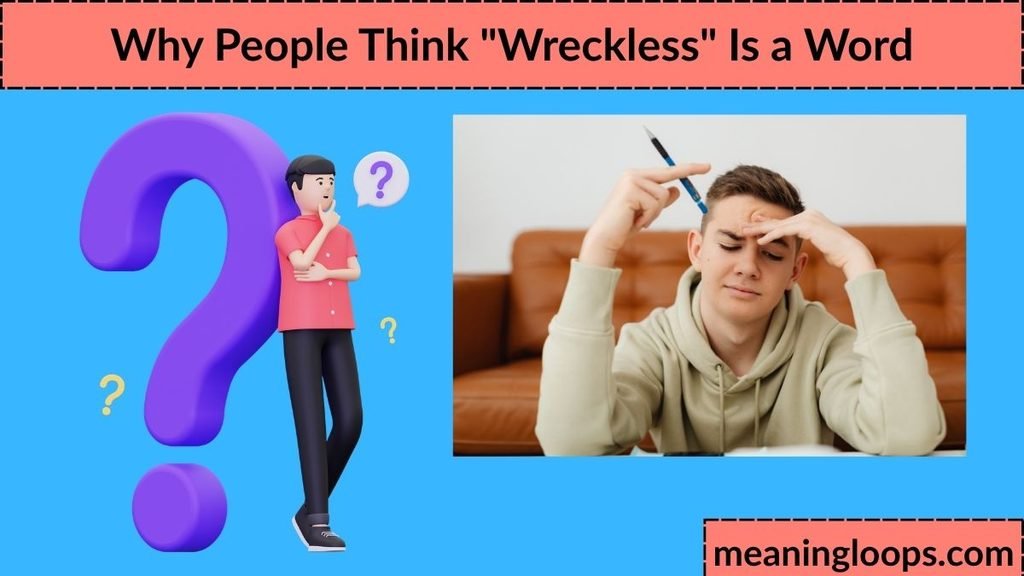 Why People Think "Wreckless" Is a Word