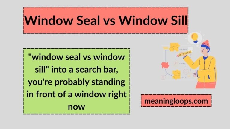 Window Seal vs Window Sill: Meaning, Differences, and Correct Terminology