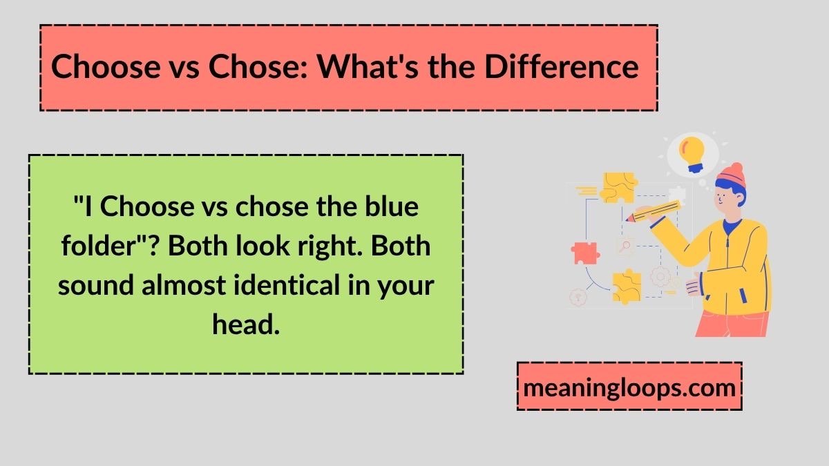 Choose vs Chose: What's the Difference and How to Use Them