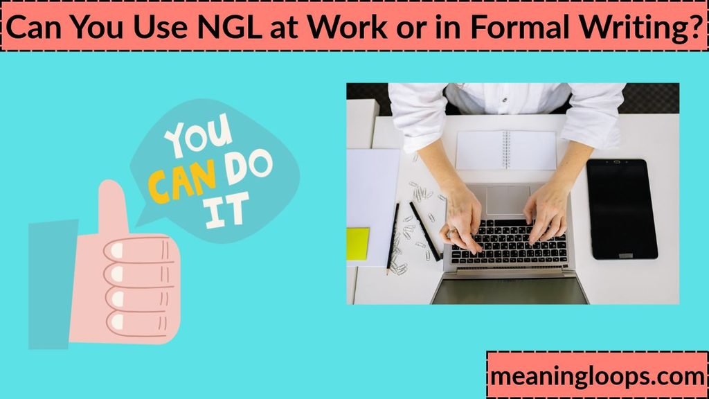 Can You Use NGL at Work or in Formal Writing?