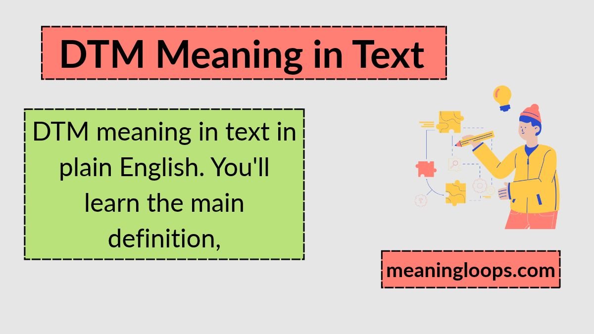 DTM Meaning in Text: What It Really Means and How to Use It