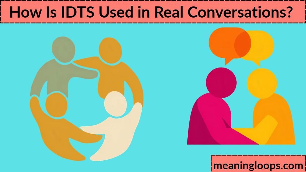 How Is IDTS Used in Real Conversations?