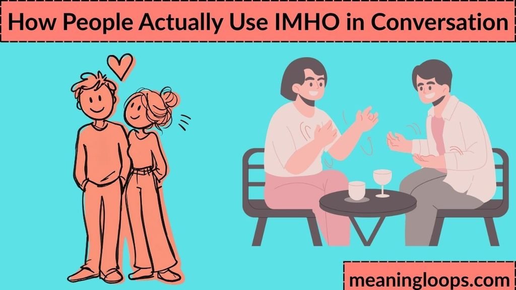 How People Actually Use IMHO in Conversation