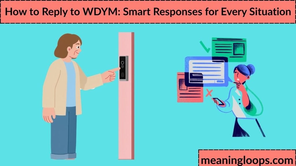 How to Reply to WDYM: Smart Responses for Every Situation