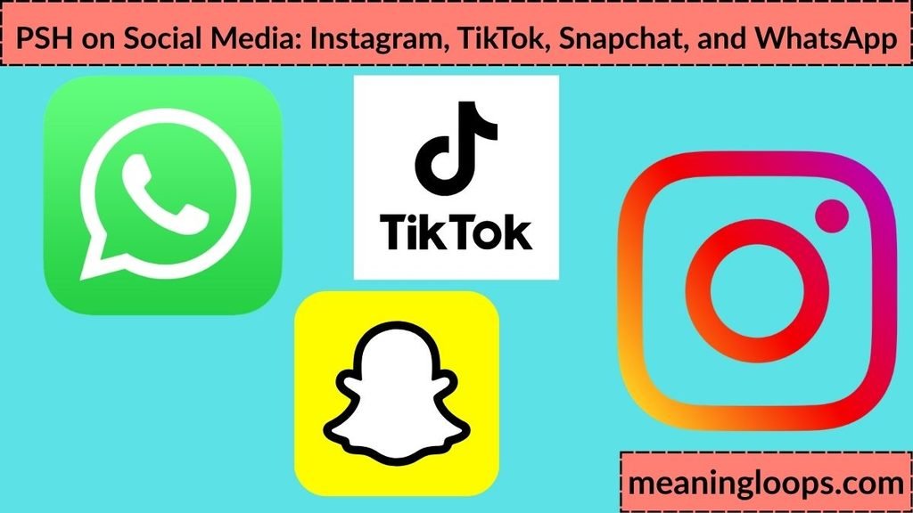 PSH on Social Media: Instagram, TikTok, Snapchat, and WhatsApp
