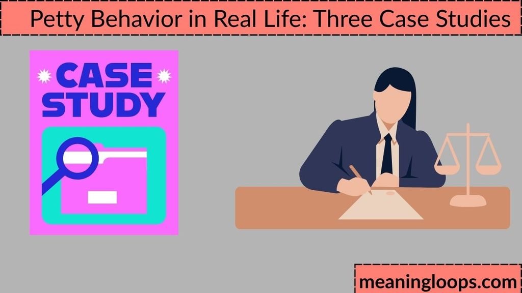 Petty Behavior in Real Life: Three Case Studies