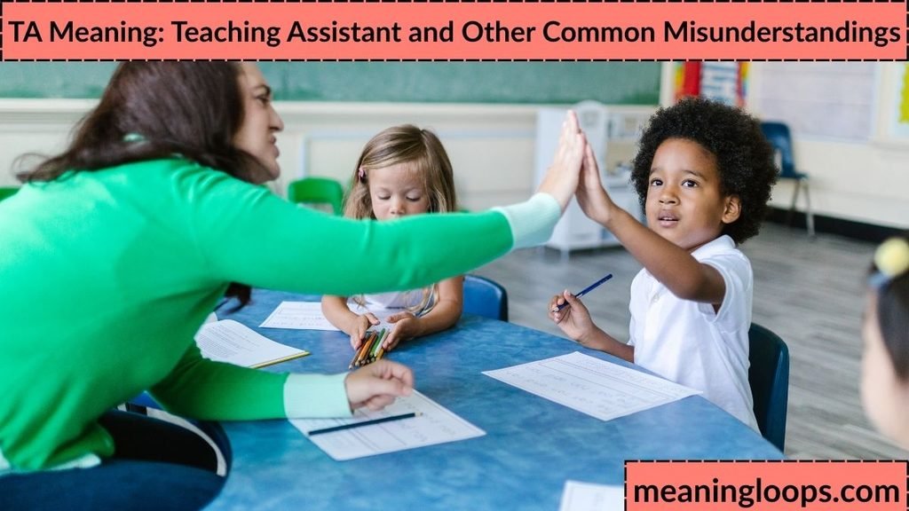 TA Meaning: Teaching Assistant and Other Common Misunderstandings