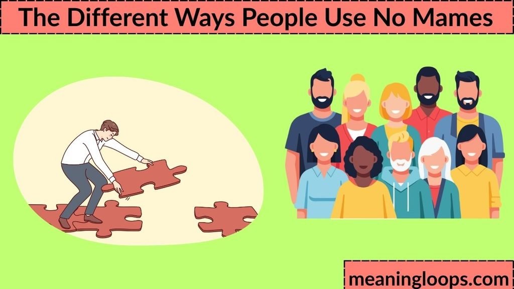The Different Ways People Use No Mames
