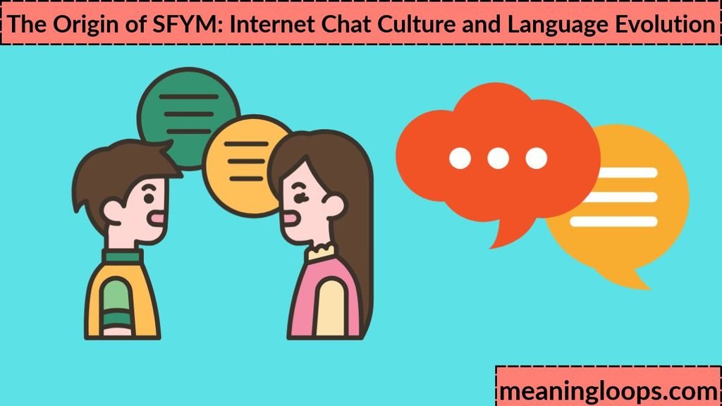 The Origin of SFYM: Internet Chat Culture and Language Evolution