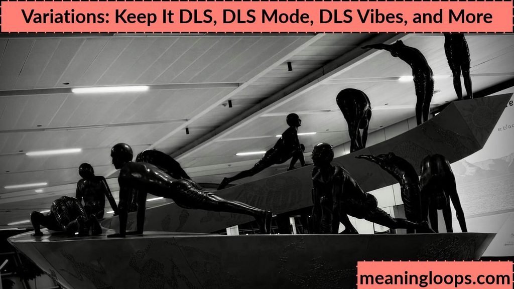 Variations: Keep It DLS, DLS Mode, DLS Vibes, and More