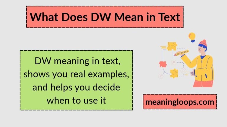 What Does DW Mean in Text: What It Really Means And How To Use It