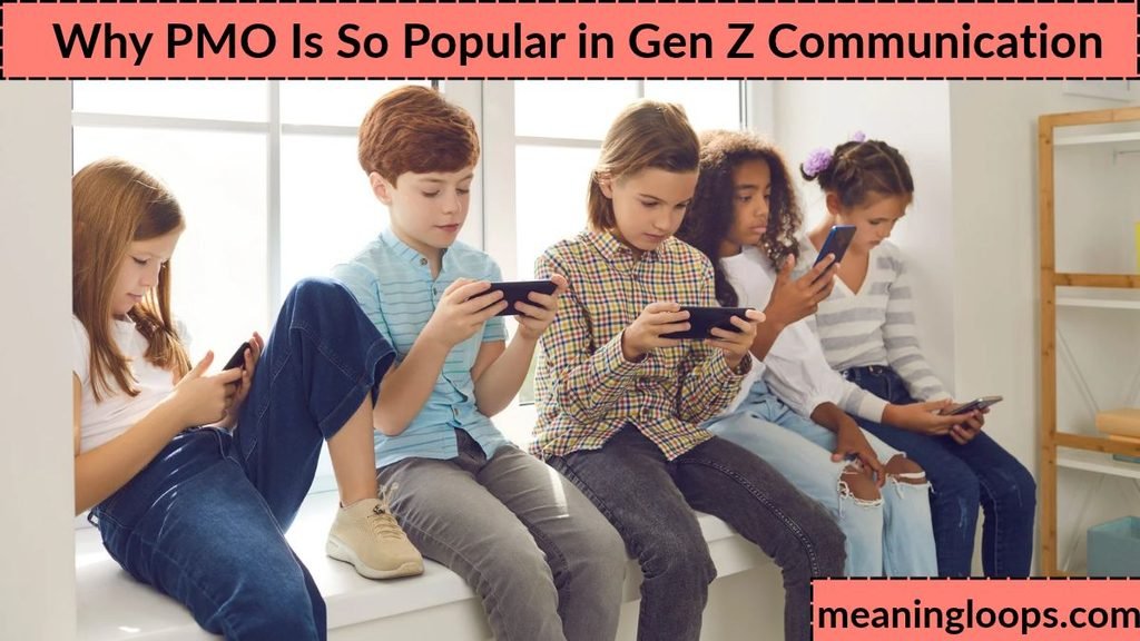 Why PMO Is So Popular in Gen Z Communication